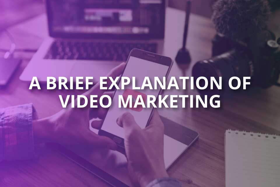 A Brief Explanation of Video Marketing